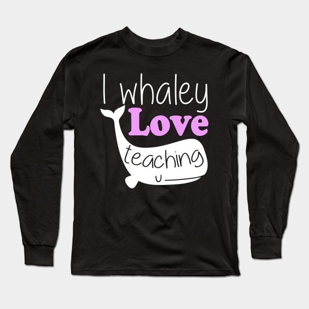 I Whaley Love Teaching Long Sleeve T-Shirt by fromherotozero